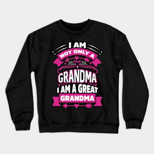 I'm Not Only A Grandma I Am A Great Grandma Crewneck Sweatshirt